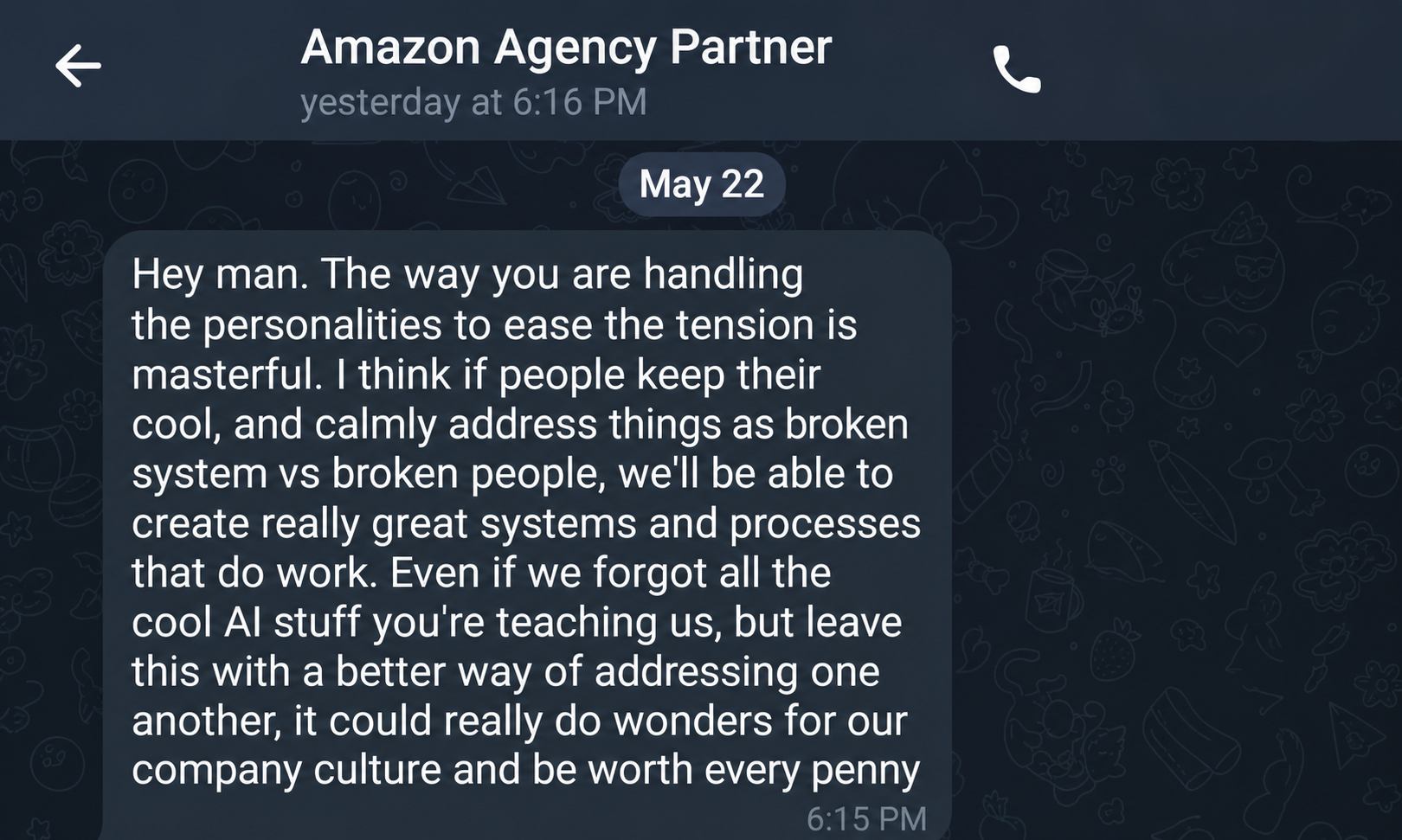 Client message: the way you are handling this is masterful, it could do wonders for our company culture and be worth every penny.